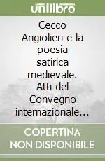 Consegna Rapida Cecco Angiolieri e la poesia satirica medievale. Atti del Convegno internazionale (Siena, 26-27 ottobre 2002)