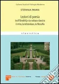 Lezioni di poesia. Iosif Brodskij e la cultura classica il mito, la letteratura, la filosofia Compra Online