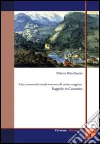 Una comunità rurale toscana di antico regime Raggiolo in Casentino Saldi