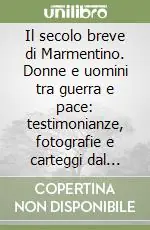 Il secolo breve di Marmentino. Donne e uomini tra guerra e pace testimonianze, fotografie e carteggi dal fronte (1900-1959) Soddisfatti O Rimborsati