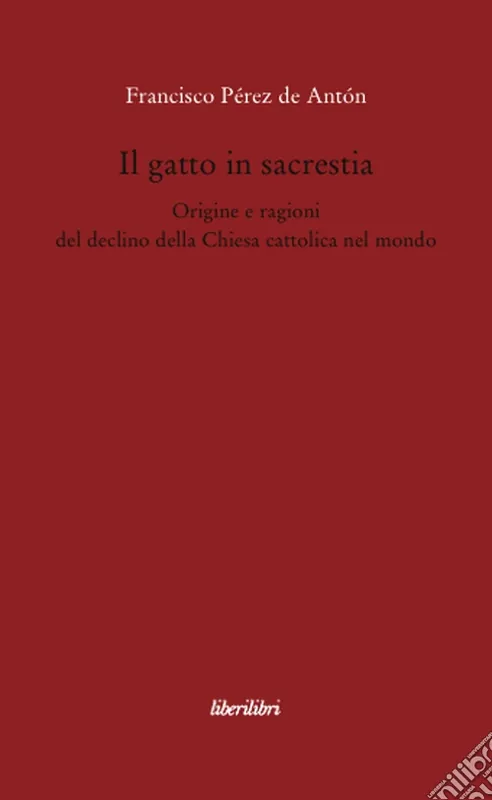 Novità Il gatto in sacrestia. Origini e ragioni del declino della Chiesa cattolica nel mondo