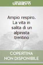 Miglior Prezzo Ampio respiro. La vita in salita di un alpinista trentino