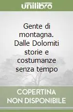 Prezzo Ridotto Gente di montagna. Dalle Dolomiti storie e costumanze senza tempo
