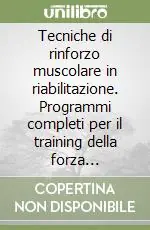 Scelto Dai Clienti Tecniche di rinforzo muscolare in riabilitazione. Programmi completi per il training della forza muscolare nella rieducazione funzionale