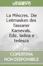 La Mèscres. Die Leitmasken des fassaner Karnevals. Ediz. ladina e tedesca Più Venduto