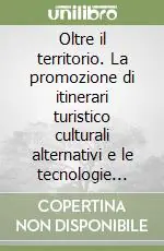 Offerta Lampo Oltre il territorio. La promozione di itinerari turistico culturali alternativi e le tecnologie digitali