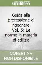Bestseller Guida alla professione di ingegnere. Vol. 5 Le norme in materia di edilizia