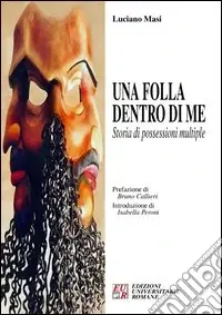 Una folla dentro di me. Storia di possessioni multiple Soddisfatti O Rimborsati