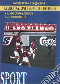 Esercitazioni tecnico/tattiche. Su mini campo recintato. Su campo ridotto. Con DVD Affare