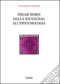 Edgar Morin. Dalla sociologia all‘epistemologia Ultima Occasione