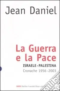 Sconto La guerra e la pace. Israele-Palestina. Cronache 1956-2003