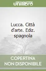 Acquista Ora Lucca. Città d‘arte. Ediz. spagnola