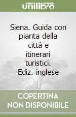 Siena. Guida con pianta della città e itinerari turistici. Ediz. inglese Prezzo Di Fabbrica
