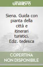 Soddisfatti O Rimborsati Siena. Guida con pianta della città e itinerari turistici. Ediz. tedesca
