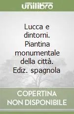 Compra Oggi Stesso Lucca e dintorni. Piantina monumentale della città. Ediz. spagnola