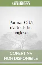 Prezzo Scontato Parma. Città d‘arte. Ediz. inglese