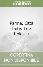 Must-Have Parma. Città d‘arte. Ediz. tedesca