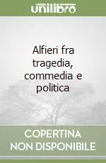 Prezzo Di Fabbrica Alfieri fra tragedia, commedia e politica