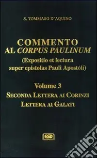 Commento al Corpus Paulinum (expositio et lectura super epistolas Pauli apostoli). Vol. 3 Seconda Lettera ai corinzi-Lettera ai galati Prezzo Conveniente