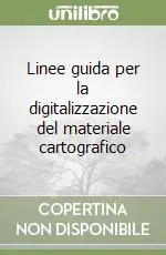 Ultima Occasione Linee guida per la digitalizzazione del materiale cartografico