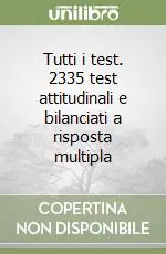 Miglior Prezzo Tutti i test. 2335 test attitudinali e bilanciati a risposta multipla