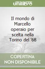 Super Prezzo Il mondo di Marcello operaio per scelta nella Torino del ‘68