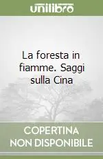La foresta in fiamme. Saggi sulla Cina Spedito Oggi