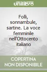 Folli, sonnambule, sartine. La voce femminile nell‘Ottocento italiano Offerta Del Giorno