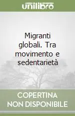 Migranti globali. Tra movimento e sedentarietà Prezzo Scontato