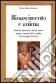 Rinascimento e anima. Petrarca, Boccaccio, Ariosto, Tasso spirito e materia oltre i confini del messaggio dantesco Prezzo Ridotto