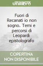 Reso Gratuito Fuori di Recanati io non sogno. Temi e percorsi di Leopardi epistolografo