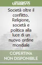 Nuova Collezione Società oltre il conflitto. Religione, società e politica alla luce di un nuovo ordine mondiale
