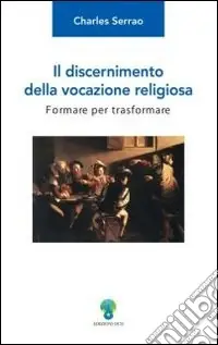 Il discernimento della vocazione religiosa. Formare per trasformare Di Tendenza
