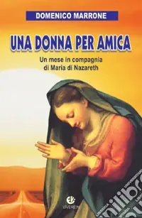 Vendita Finale Una donna per amica. Un mese in compagnia di Maria di Nazareth