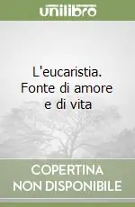 L‘eucaristia. Fonte di amore e di vita Saldi
