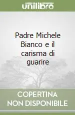 Padre Michele Bianco e il carisma di guarire Reso Gratuito
