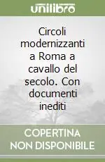 Circoli modernizzanti a Roma a cavallo del secolo. Con documenti inediti Bestseller