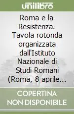 Compra Oggi Stesso Roma e la Resistenza. Tavola rotonda organizzata dall‘Istituto Nazionale di Studi Romani (Roma, 8 aprile 1975)