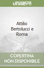 Spedito Oggi Attilio Bertolucci e Roma