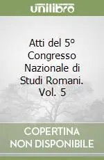 Ultimissimo Modello Atti del 5° Congresso Nazionale di Studi Romani. Vol. 5
