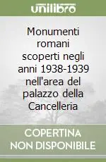Monumenti romani scoperti negli anni 1938-1939 nell‘area del palazzo della Cancelleria Offerta Speciale