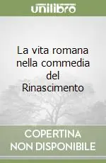 La vita romana nella commedia del Rinascimento Prezzo Conveniente