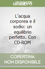 L‘acqua corporea e il sodio un equilibrio perfetto. Con CD-ROM Compra Online