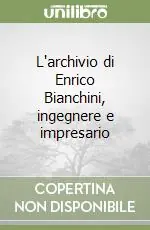 Di Tendenza L‘archivio di Enrico Bianchini, ingegnere e impresario
