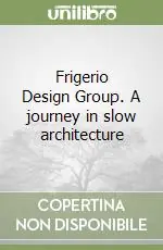Frigerio Design Group. A journey in slow architecture Affare