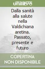 Offerta Speciale Dalla sanità alla salute nella Valdichiana aretina. Passato, presente e futuro