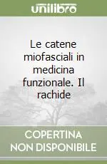 Le catene miofasciali in medicina funzionale. Il rachide Offerta Limitata