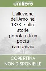 L‘alluvione dell‘Arno nel 1333 e altre storie popolari di un poeta campanaio Non Perdere