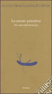La mente primitiva. Alle origini dell‘antropologia Popolare