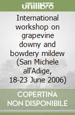 International workshop on grapevine downy and bowdery mildew (San Michele all‘Adige, 18-23 June 2006) Vendita Finale